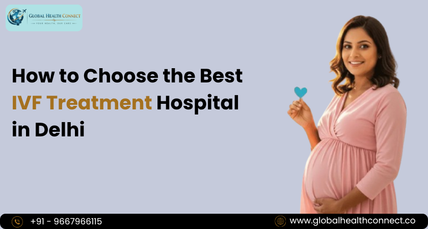 How to Choose the Best IVF Treatment Hospital in Delhi