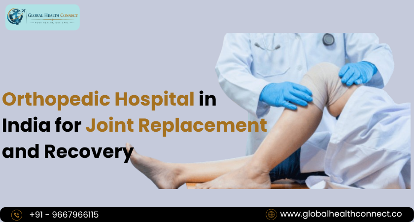Orthopedic Hospital in India for Joint Replacement and Recovery